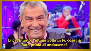 Luca Giurato l’ultima volta in tv cosa ha fatto prima di andarsene [upl. by Hsitirb]