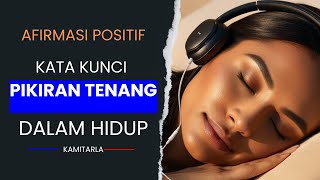 KATA KATA AFIRMASI POSITIF  KUNCI PIKIRAN TENANG  Tonton Sampai Habis [upl. by Lenahs]