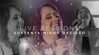 Suely Façanha  Sustenta Minha Decisão Live Sessions [upl. by Rudie191]