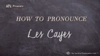 How to Pronounce Les Cayes Real Life Examples [upl. by Dhiren]