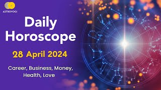 Daily Horoscope 28 April 2024 Monday What is My Horoscope for Today Aries to Pisces  Astroyog [upl. by Leirbaj359]