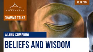 Beliefs and Wisdom  Ajahn Sumedho  18012024 [upl. by Rehteh]