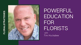 Powerful Education for Florists with Tim Huckabee of FLORALSTRATEGIES [upl. by Macur]