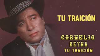 Cornelio Reyna  Tu Traición Letra Oficial [upl. by Joachim]