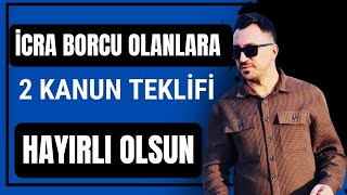 İCRA BORCU OLANLARA 2 KANUN TEKLİFİ HAYIRLI OLSUN [upl. by Drolet]