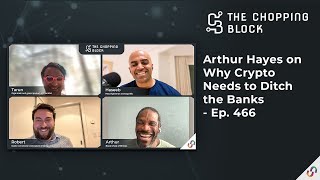 The Chopping Block Arthur Hayes on Why Crypto Needs to Ditch the Banks  Ep 466 [upl. by Indnahc]