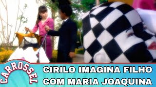 Cirilo Imagina Filho com Maria Joaquina  Carrossel [upl. by Filide]