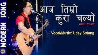 Aaja Timro Kura Chalyo By Uday Sotang  Nepali Song  Lyrical Video [upl. by Jeremias]