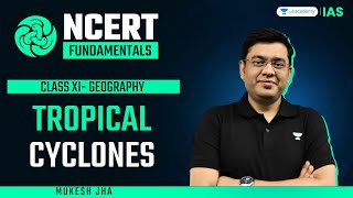 NCERT Fundamentals 2 Geography  Tropical Cyclones  Class XI  By Mukesh Jha [upl. by Lucian]