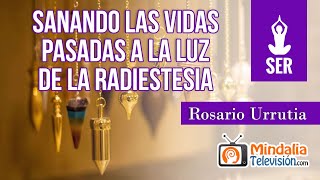 Sanando las Vidas pasadas a la luz de la Radiestesia por Rosario Urrutia [upl. by Hillie726]