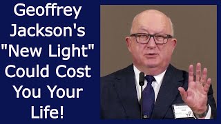 Annual Meeting 2023 Part 4 Geoffrey Jacksons quotNew Lightquot Could Cost You Your Life [upl. by Stella556]