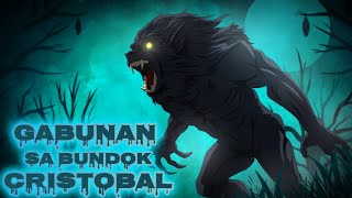 GABUNAN SA BUNDOK CRISTOBAL Aswang True Story [upl. by Pia]