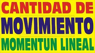 CANTIDAD DE MOVIMIENTOMOMENTUM LINEAL [upl. by Cost59]