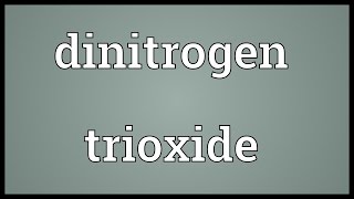 Dinitrogen trioxide Meaning [upl. by Ailam]