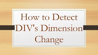 How to Detect DIVs Dimension Change [upl. by Galvan]