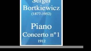 Sergei Bortkiewicz 18771952  Piano Concerto No 1 1912 MUST HEAR [upl. by Nonah]