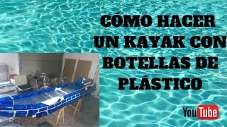 KAYAK CON BOTELLAS DE PLÁSTICO  KAYAK WITH PLASTIC BOTTLES KAYAK AVEC BOUTEILLES EN PLASTIQUE [upl. by Aciraj840]