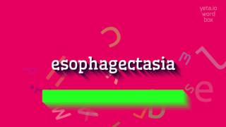 ESOPHAGECTASIA  HOW TO PRONOUNCE IT esophagectasia [upl. by Sally]