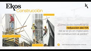 ¿Cómo podrá beneficiar la reducción del IVA del 12 al 5 en materiales de construcción al sector [upl. by Nitreb]