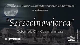 Szczecinowierca  Odcinek 01  Czarna msza [upl. by Malchus]