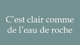 How to Pronounce Cest clair comme de leau de roche Its as clear as daylight in French [upl. by Selinski]