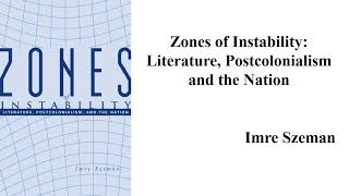 Imre Szemans quotZones of InstabilityLiterature Postcolonialism and the Nationquot Book Note [upl. by Neened]