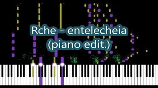 Rche  entelecheia piano edit [upl. by Eyahs652]