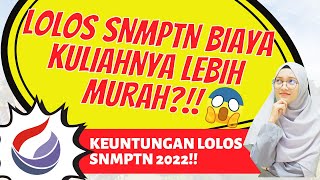 KEUNTUNGAN LOLOS SNMPTN 2022 JANGAN DITOLAK SNMPTN BIAYA KULIAH MURAH  TIPS SNMPTN 2022 [upl. by Cleo]