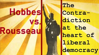 Hobbes vs Rousseau The Contradiction at the Heart of Liberal Democracy [upl. by Mehta]