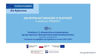 Działanie 23 Akwakultura środowiskowa „Rekompensaty wodnośrodowiskowe” Wniosek o płatność [upl. by Franck]