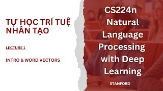 Hướng dẫn trọn bộ CS224n  NLP with Deep Learning  Lecture 1  Intro amp Word Vectors [upl. by Jacinta]