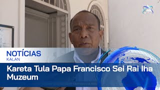 Governu Sei Deside Rai Kareta Ne’ebé Tula Sua Santidade Papa Francisco Iha Muzeum [upl. by Melisent]