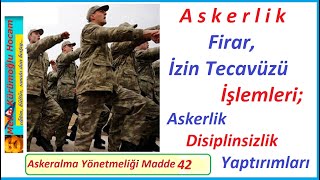 Askerlik Firar İzin Tecavüzü İşlemleri Askeralma Yönetmeliği Madde 42 Askerde Disiplinsizlik [upl. by Assirrac]