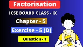 Factorisation  Chapter  5  ICSE exercise  5 D question 1  ICSE Class  9 [upl. by Haidabez658]