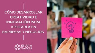 Cómo Desarrollar Creatividad e Innovación para Aplicarla en Empresas y Negocios [upl. by Dekow379]