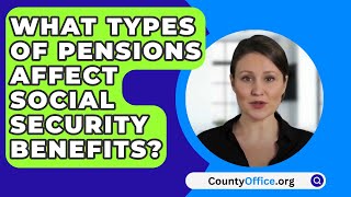 What Types Of Pensions Affect Social Security Benefits  CountyOfficeorg [upl. by Conroy]