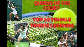 Queens of the Court  Top Ten Female Tennis Legends [upl. by Pinelli]