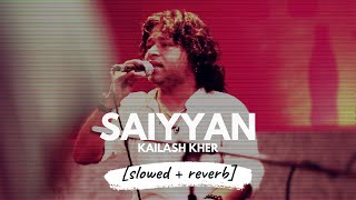 Saiyyaan slowed  reverb  Kailash Kher  𝐵𝑜𝓁𝓁𝓎𝓌𝑜𝑜𝒹 𝐵𝓊𝓉 𝒜𝑒𝓈𝓉𝒽𝑒𝓉𝒾𝒸 [upl. by Iow]