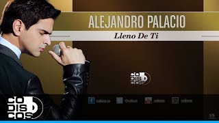 Lleno De Ti Alejandro Palacio  Audio [upl. by Leahpar]