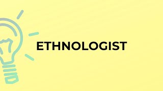 What is the meaning of the word ETHNOLOGIST [upl. by Adihsar785]