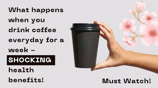 Drinking Coffee Every Day for a Week  SHOCKING Health Benefits [upl. by Maribel]