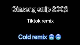 Ginseng strip 2002 tiktok remix 🥶🥶 [upl. by Mirilla171]