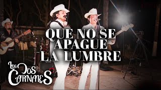 Los Dos Carnales  Que No Se Apague La Lumbre En Vivo [upl. by Ehudd268]