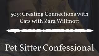 Pet Sitter Confessional  509 Creating Connections with Cats with Zara Willmott [upl. by Marlow800]