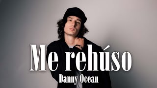 Danny Ocean  Me Rehúso  Letra  Lyric [upl. by Ahsart]