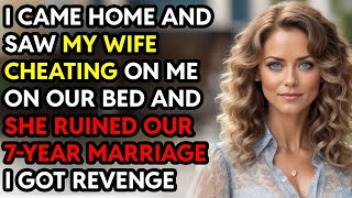 I Came Home and Saw My Wife Cheating on Our Bed  She Destroyed Our 7Year Marriage A Revenge Sto [upl. by Ttihw]