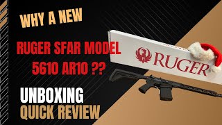 Why a new RUGER SFAR MODEL 5610 AR 10  UNBOXING QUICK REVIEW [upl. by Filberto80]