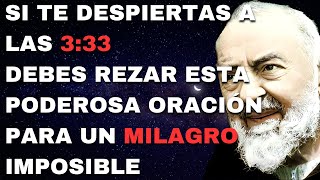 Padre Pio Si te despiertas a las 333 debes rezar esta poderosa oración para un milagro imposible [upl. by Henryetta]