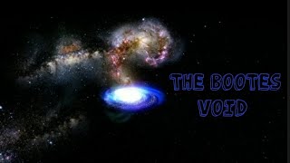 Exploring the Bootes void one of the biggest voids in our Universe [upl. by Bohlen855]