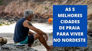 AS 5 MELHORES CIDADES DE PRAIA DO NORDESTE PARA MORAR [upl. by Harty636]